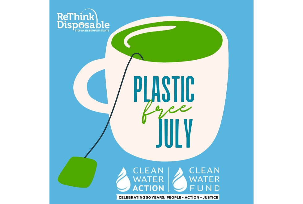 Image of tea cup with text that says Plastic Free July with Clean Water Action & ReThink Disposable logo