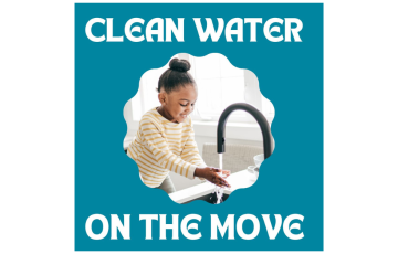 Image of a girl with her hands in tap water with text that says "Clean Water on the Move"